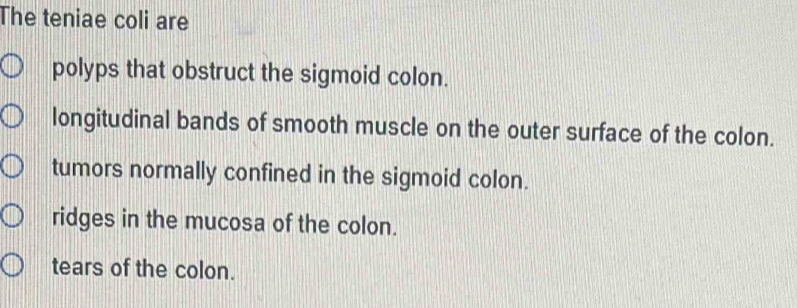 Solved: The teniae coli are polyps that obstruct the sigmoid colon ...