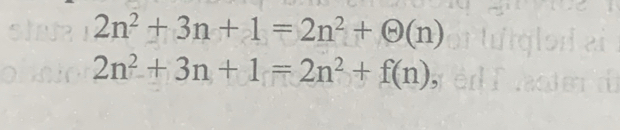 2n^2+3n+1=2n^2+Theta (n)
2n^2+3n+1=2n^2+f(n)