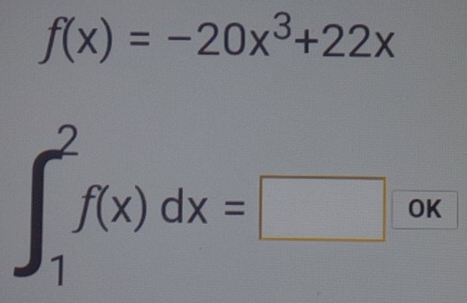 f(x)=-20x^3+22x
∈t _1^2f(x)dx=□ OK