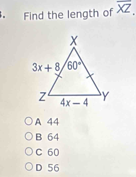 Find the length of overline XZ.
A 44
B 64
C 60
D 56