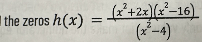 the zeros h(x)= ((x^2+2x)(x^2-16))/(x^2-4) 