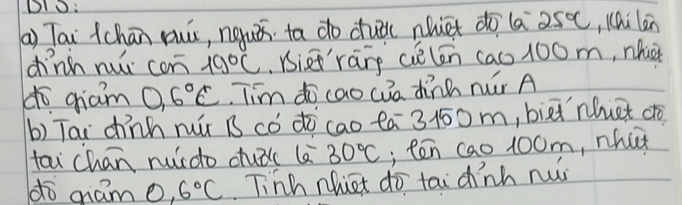 Tai Cchān yuú, nguǒ ta do cuā nuet do la 25°C , chi len 
dīnhn nuǐ con 19°C.riei'rang cièlen cao 100m, nhic 
do giam 0.6°C Tim do cao wa dinn nǎr A 
b) Tai chinh ruú B có ¢ó cao Ca 3100m, biei nhuet do 
tai chan ruido dudc ( 30°C , ten cao 100m, nhat 
dō mám 0.6°C Tinh nhict do tai chinh nui