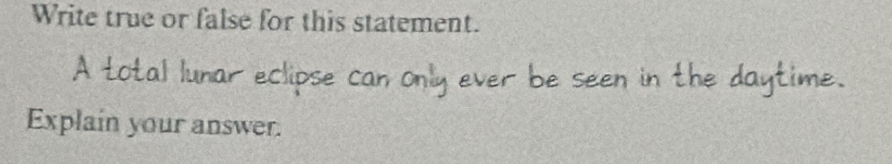 Write true or false for this statement. 
A total lunar eo 
Explain your answer.