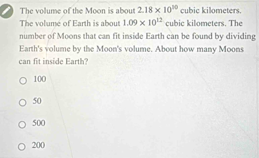 The volume of the Moon is about 2.18* 10^(10) cubic kilometers. The ...