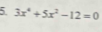 3x^4+5x^2-12=0