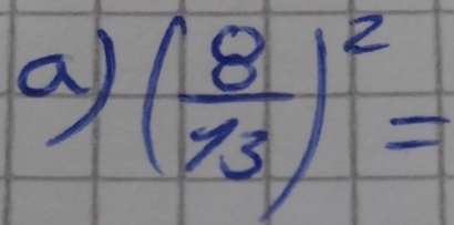 a ( 8/13 )^2=