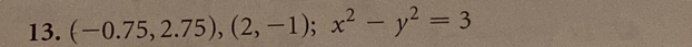 (-0.75,2.75),(2,-1); x^2-y^2=3