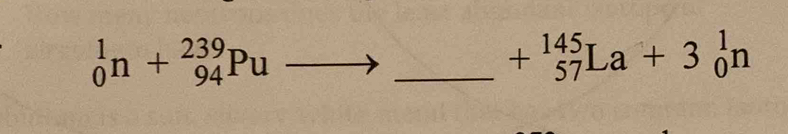 _0^(1n+_(94)^(239)Pu
_ +beginarray)r 145 57endarray La+3beginarrayr 1 0endarray n