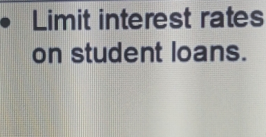 Limit interest rates 
on student loans.