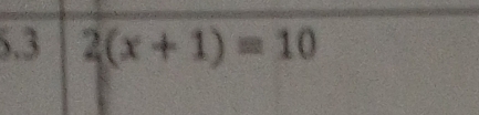 5.3 2(x+1)=10