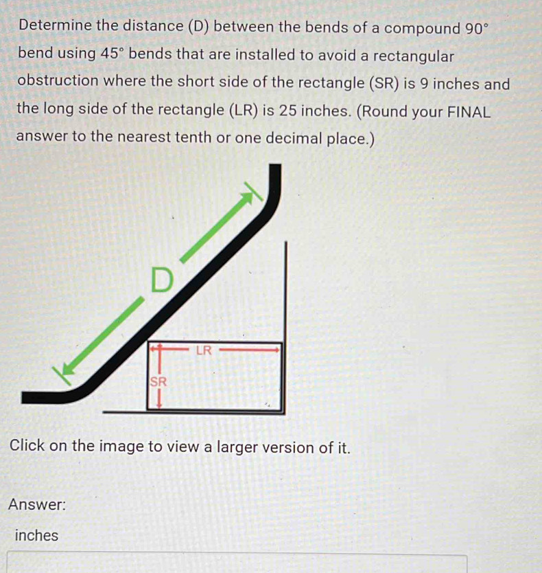 Solved: Determine the distance (D) between the bends of a compound 90 ...