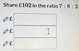 Share £102 in the ratio 7:8:2