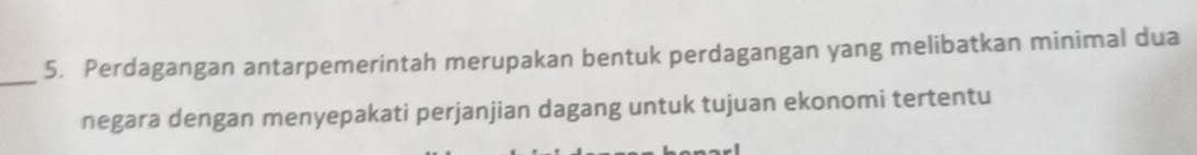 Perdagangan antarpemerintah merupakan bentuk perdagangan yang melibatkan minimal dua 
_ 
negara dengan menyepakati perjanjian dagang untuk tujuan ekonomi tertentu