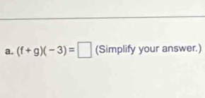 (f+g)(-3)=□ (Simplify your answer.)