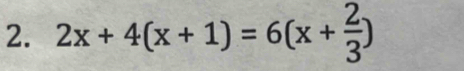 2x+4(x+1)=6(x+ 2/3 )