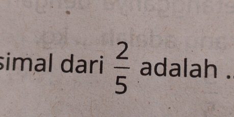 simal dari  2/5  adalah .