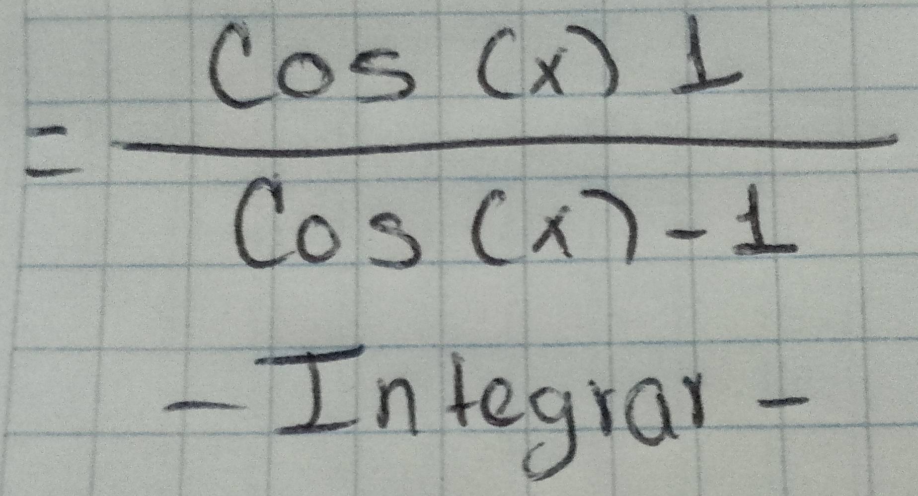 = cos (x)1/cos (x)-1 
- Integran-