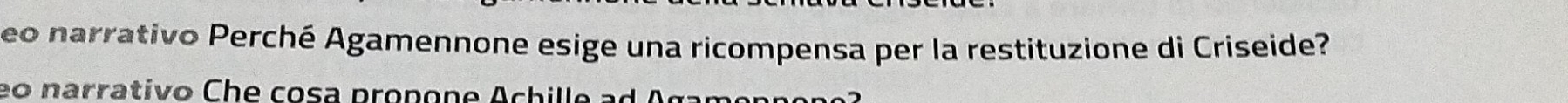 eo narrativo Perché Agamennone esige una ricompensa per la restituzione di Criseide? 
eo narrativo Che cosa propone Achille ad A gar