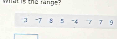 What is the range?
-3 -7 8 5 -4 -7 7 9