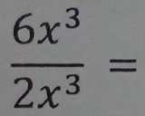  6x^3/2x^3 =