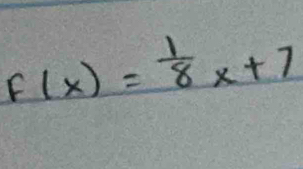 F(x)= 1/8 x+7