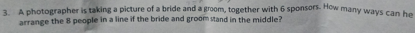 A photographer is taking a picture of a bride and a groom, together with 6 sponsors. How many ways can he 
arrange the 8 people in a line if the bride and groom stand in the middle?