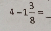 4-1 3/8 = _