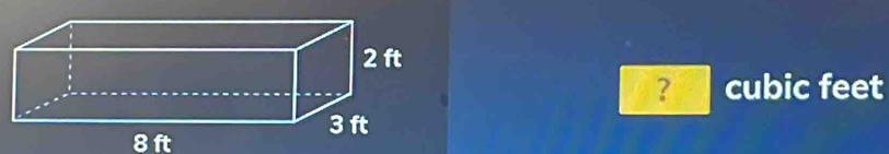 ? cubic feet
8 ft