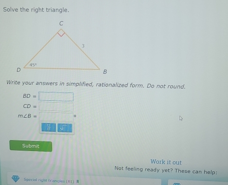 Solved: Solve the right triangle. Write your answers in simplified ...
