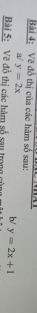 Vẽ đồ thị của các hàm số sau:
a/y=2x
b/ y=2x+1
Bài 5: Vẽ đồ thị các hàm số sau trong cùn