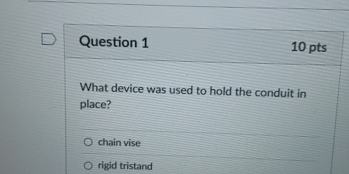 Solved: What device was used to hold the conduit in place? chain vise ...