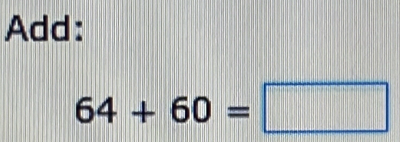 Add:
64+60=□