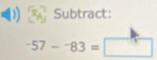 Subtract:
-57-^-83=