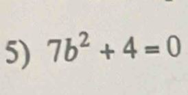 7b^2+4=0