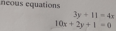 neous equations
3y+11=4x
10x+2y+1=0