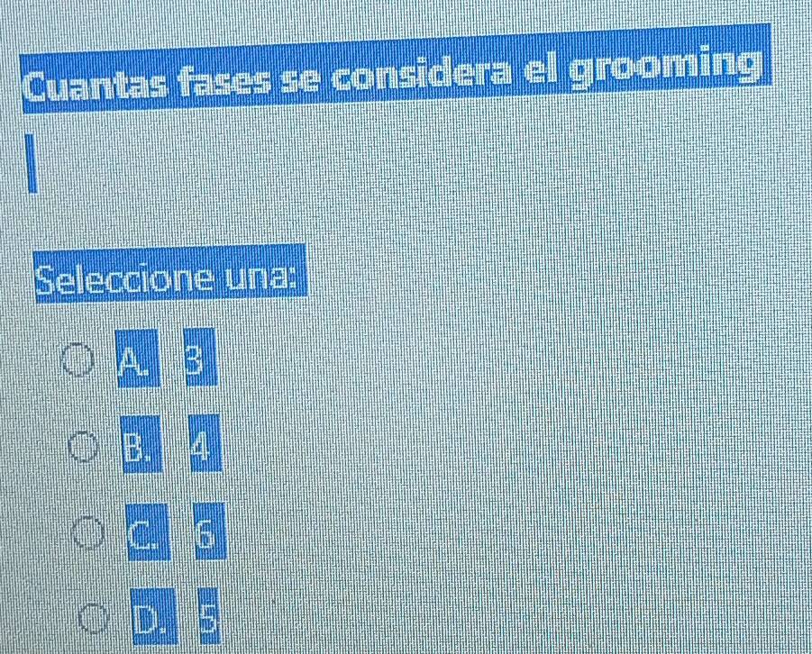 Cuantas fases se considera el grooming 
Seleccione una: 
A. 
B. 
C. 6
wit