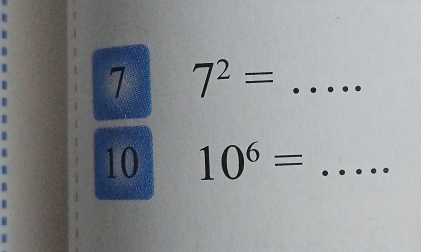 1 7^2= _ 
10 10^6= _