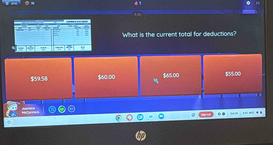 2nd 10 1
What is the current total for deductions?
$59.58 $60.00 $65.00 $55.00
I
Jasmine
McCormick 0ct 25 8.41 INTL
mou