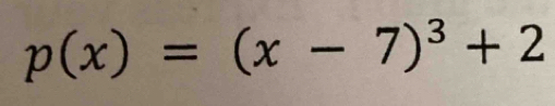 p(x)=(x-7)^3+2