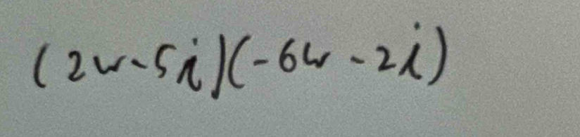 (2w-5i)(-6w-2i)