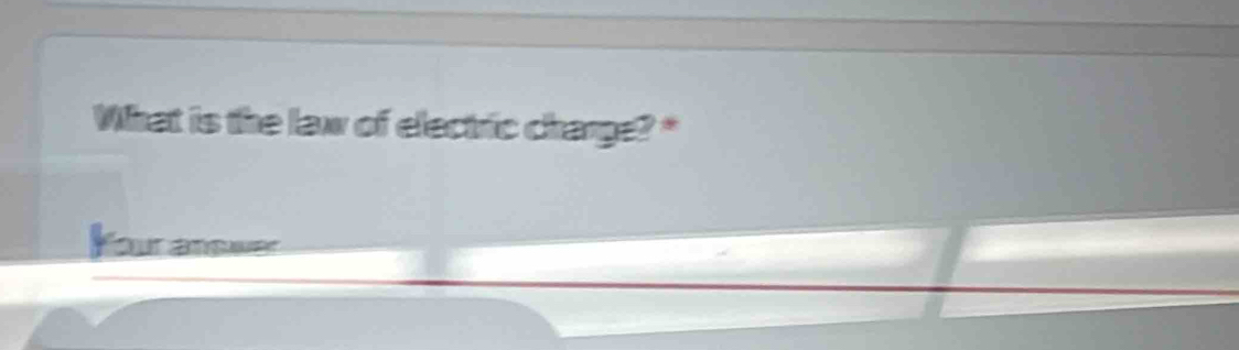 What is the law of electric charge?" 
Your answer