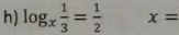 log _x 1/3 = 1/2  x=