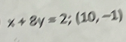 x+8y=2;(10,-1)