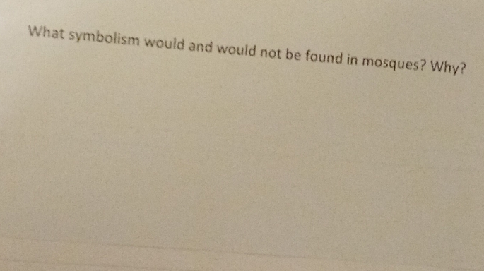 What symbolism would and would not be found in mosques? Why?