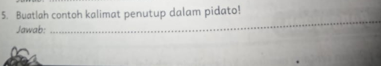 Buatlah contoh kalimat penutup dalam pidato! 
Jawab: 
_