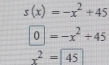 s(x)=-x^2+45
0=-x^2+45
x^2=45