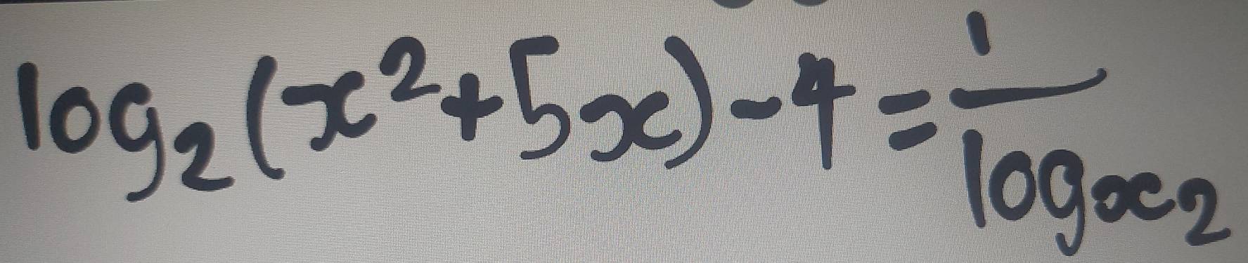 log _2(x^2+5x)-4=frac 1log _oc_2