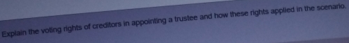 Explain the voting rights of creditors in appointing a trustee and how these rights applied in the scenario.