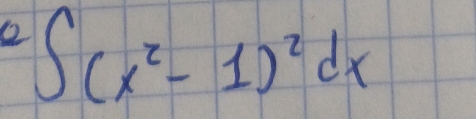 ② ∈t (x^2-1)^2dx