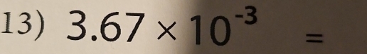 3.67* 10^(-3)=